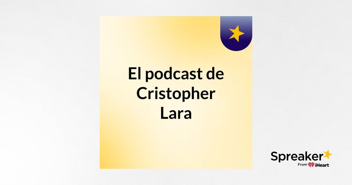 El podcast de Cristopher Lara